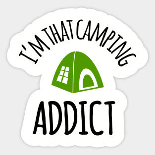 I'm That Camping Addict Sticker